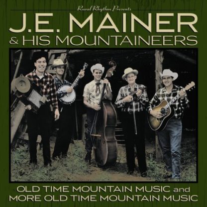 RURAL RHYTHM PRESENTS J. E. MAINER & HIS MOUNTAINEERS Old Time Mountain Music And More Old Time Mountain Music CD