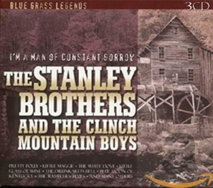 THE STANLEY BROTHERS AND THE CLINCH MOUNTAIN BOYS I'M A MAN F CONSTANT SORROW 3 CD SET