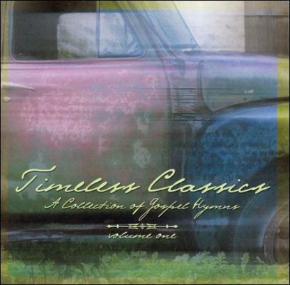 Timeless Classics A Collection of Gospel Hymns Vol 1