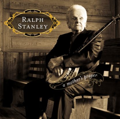 Ralph Stanley The Clinch Mountain Boys A Mothers Prayer