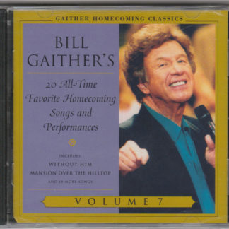 Bill Gaither's 20 All-Time Favorite Homecoming Songs And Performances  Volume 7