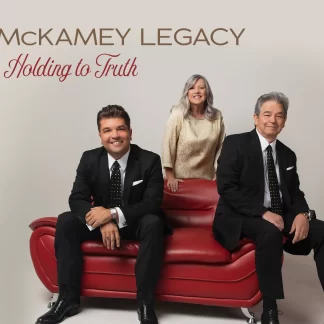 MCKAMEY LEGACY'S NEW CD!  Holding to Truth