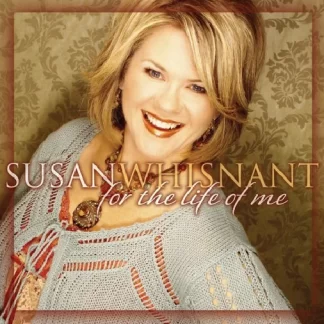 Susan Whisnant - "For The Life Of Me" - CD
