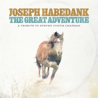 The Great Adventure: A Tribute to Steven Curtis Chapman – Joseph Habedank